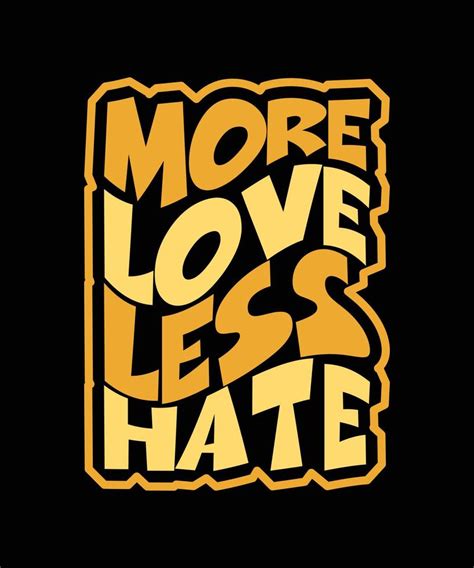 More Love Less Hate Lettering Quote For T Shirt 6483925 Vector Art At