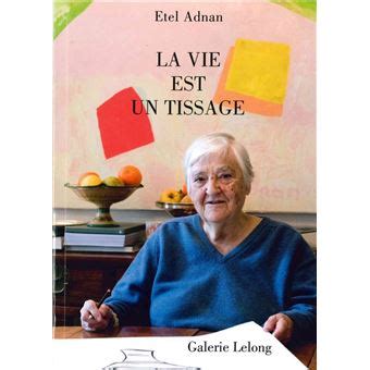 La Vie est un Tissage broché Etel Adnan Achat Livre fnac