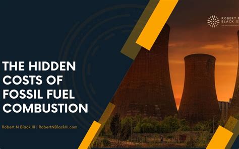 The Hidden Costs Of Fossil Fuel Combustion Robert N Black Iii