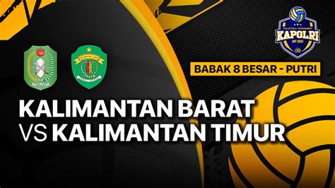 Full Match Delapan Besar Putri Kalimantan Barat Vs Kalimantan Timur