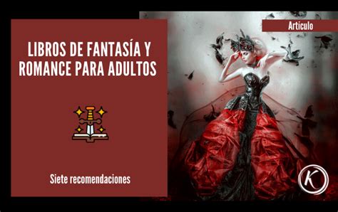 Siete Libros De Fantasía Y Romance Para Adultos Que Debes Considerar Leer