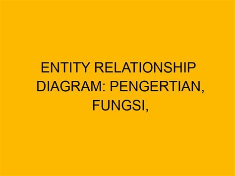 Entity Relationship Diagram Pengertian Fungsi Dan Cara Membuatnya