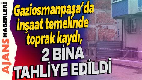 Gaziosmanpaşada inşaat temelinde toprak kaydı 2 bina tahliye edildi