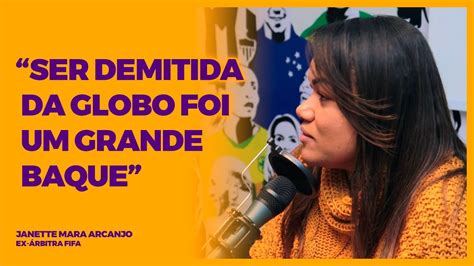 Janette Mara Arcanjo Ser Demitida Da Globo Foi Um Grande Baque