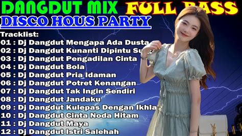 Dj Dangdut Nonstop Full Album Remix Terbaik Full Bass Enak Didengar Sambil Kerja Youtube