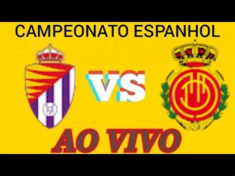 REAL VALLADOLID X MALLORCA AO VIVO CAMPEONATO ESPANHOL 09 04 2023