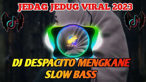 Jedag Jedug Viral 2023 Dj Despacito Mangkane Slow Bass Dj Tik Tok