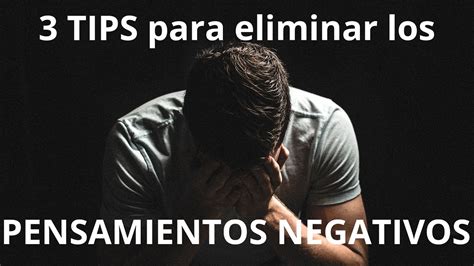 Tips Para Eliminar Pensamientos Negativos Youtube