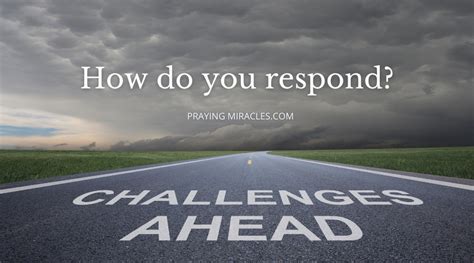 How To Respond Better To Lifes Challenges Praying Miracles