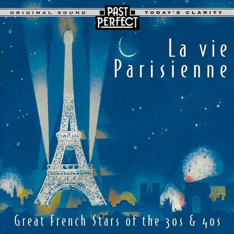 La Vie Parisienne French Chansons From The 1930s And 40s Past Perfect