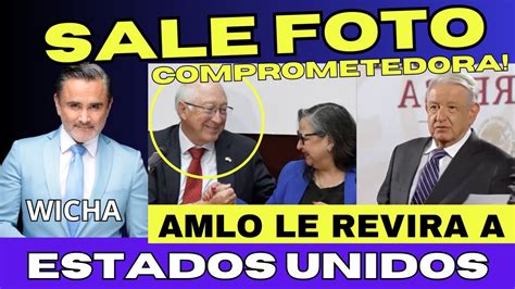 ESTA ES LA FOTO Comprometedora AMLO Le Revira A Estados Unidos YouTube