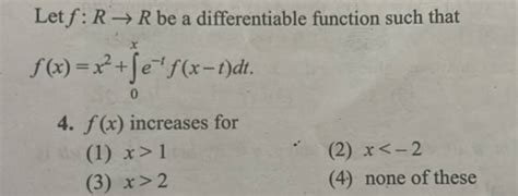 Let Fr→r Be A Differentiable Function Such That Fxx2∫0x E−tfx−tdt