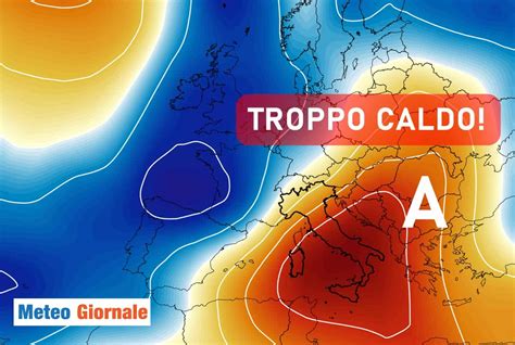 Meteo Due Giorni Di Fuoco In Vista Caldo Record METEO GIORNALE