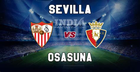 Sev Vs Osa Dream11 Match Prediction Sevilla Vs Osasuna