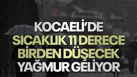 Kocaelide sıcaklık 11 derece birden düşecek yağmur geliyor Kocaeli