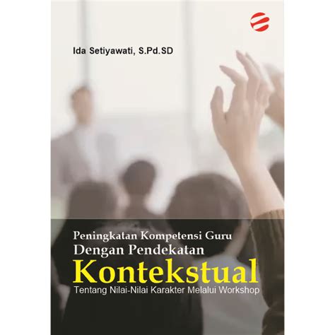 Peningkatan Kompetensi Guru Dengan Pendekatan Kontekstual Tentang Nilai