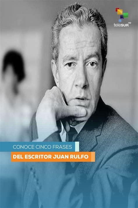 Conoce Cinco Frases Del Escritor Juan Rulfo