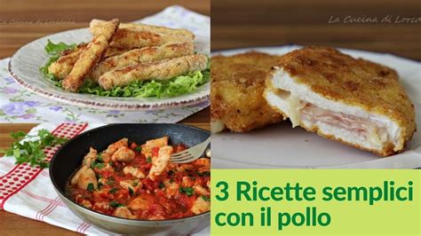 Tre Ricette Semplici Con Il Pollo Per Un Secondo Piatto Buonissimo