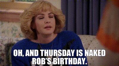 Yarn Oh And Thursday Is Naked Rob S Birthday The Goldbergs