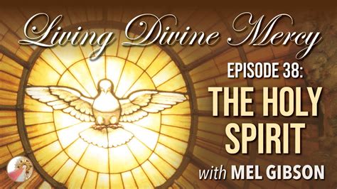 Living Divine Mercy TV Show Ep 38 The Holy Spirit Including Mel Gibson