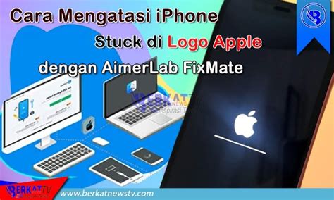 Mengatasi Iphone Stuck Di Logo Apple Dengan Aimerlab Fixmate