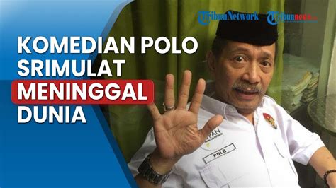 Komedian Polo Srimulat Meninggal Dunia Di Usia Sebelumnya