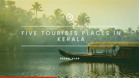 Top 5 Tourists Places In Kerala Kerala Destination Five Must Visit