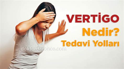 Vertigo Nedir Vertigo Nedenleri Belirtileri Ve Tedavi Y Ntemleri Hot