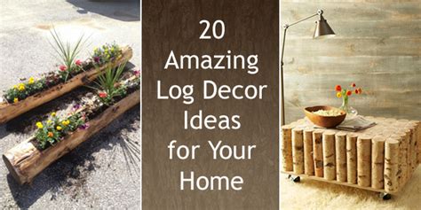 20 Amazing Log Decor Ideas For Your Home