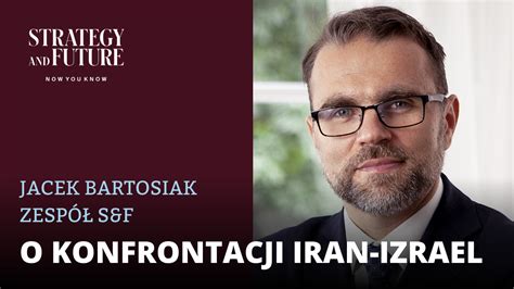 Jacek Bartosiak I Zesp Strategy Future Rozmawiaj O Konfrontacji Iran