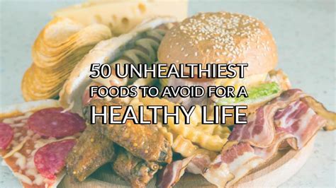 50 Unhealthy Foods to Avoid for a Healthy Life