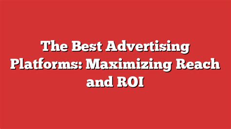 The Best Advertising Platforms Maximizing Reach And Roi Froggy Ads