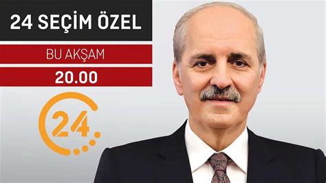 24 Seçim Özel Çarşamba 20 00 AK Parti Genel Başkanvekili Numan