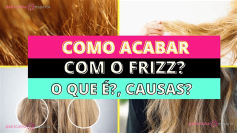 FRIZZ O que é o que causa e como acabar de vez