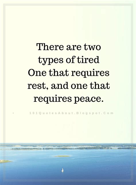 Quotes There Are Two Types Of Tired One That Requires Rest And One