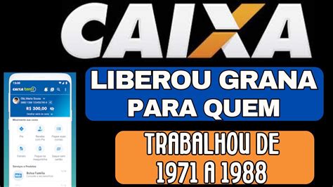 CAIXA ECONÔMICA ACABA DE LIBERAR NOVA GRANA PARA QUEM TRABALHOU DE 1971