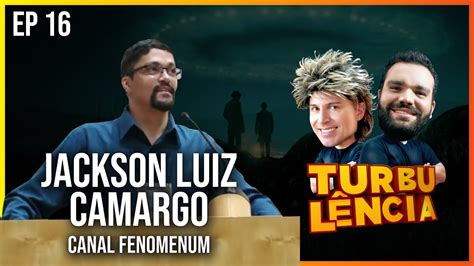 Jackson Luiz Camargo Fenomenum NA TURBULÊNCIA EP 16 YouTube