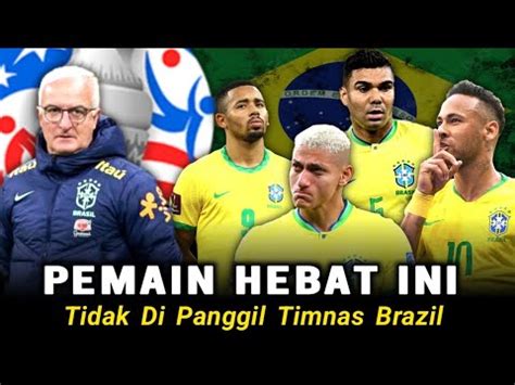 Pemain Yang Tidak Di Panggil Dorival Junior Dalam Skuad Timnas Brazil