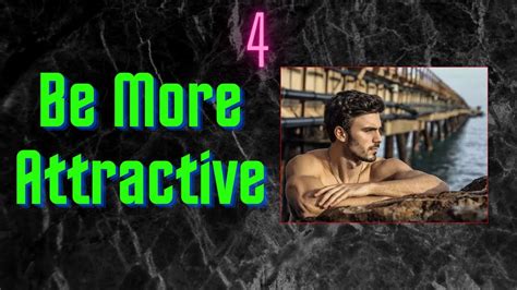 How To Be A More Attractive Man 4 Grow Achieve Thrive Succeed