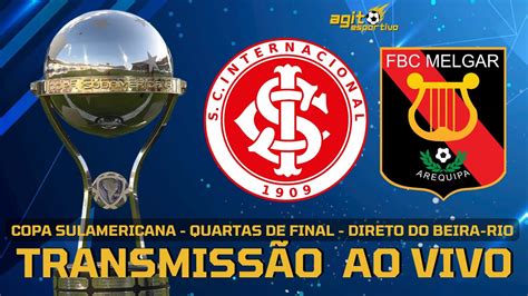 INTERNACIONAL X MELGAR AO VIVO COPA SULAMERICANA DIRETO DO BEIRA RIO