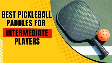 Best Pickleball Paddles For Intermediate Players Best Pickleball