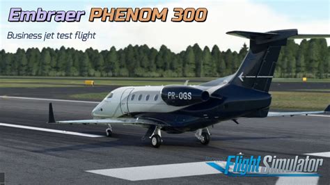 Msfs Embraer Phenom By Sim Federation Business Jet Test