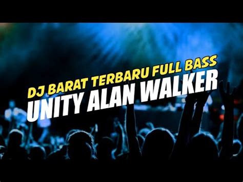 Dj Barat Terbaru Full Bass Unity Alan Walker Youtube