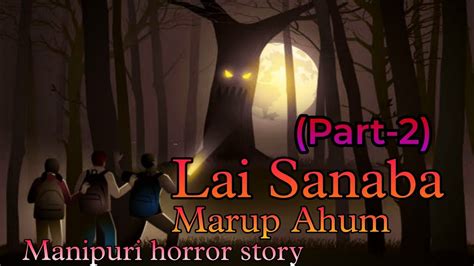 Lai Sanaba Marup Ahum Part Manipuri Horror Story Makhal Mathel