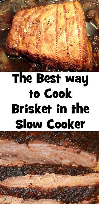 The Best Way To Cook A Brisket In The Slow Cooker Best Brisket Recipe