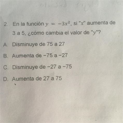 2 En la función y 3x² si x aumenta de 3 a 5 cómo cambia el