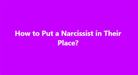 10 Tactics To Put A Narcissist In Their Place