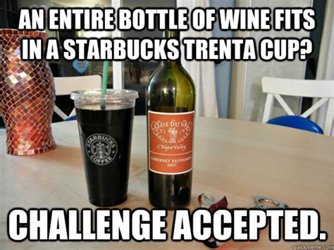 An Entire Bottle Of Wine Fits In A Starbucks Trenta Cup Challenge Accepted Wine In A