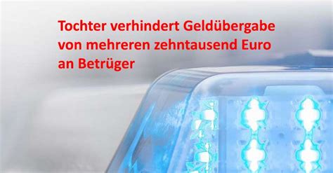 Tochter Verhindert Geld Bergabe Von Mehreren Zehntausend Euro An Betr Ger