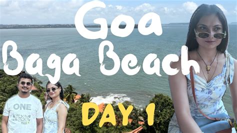 Goa Day Vlog Detailed Plan Sun Sand And Nightlife Exploring Baga